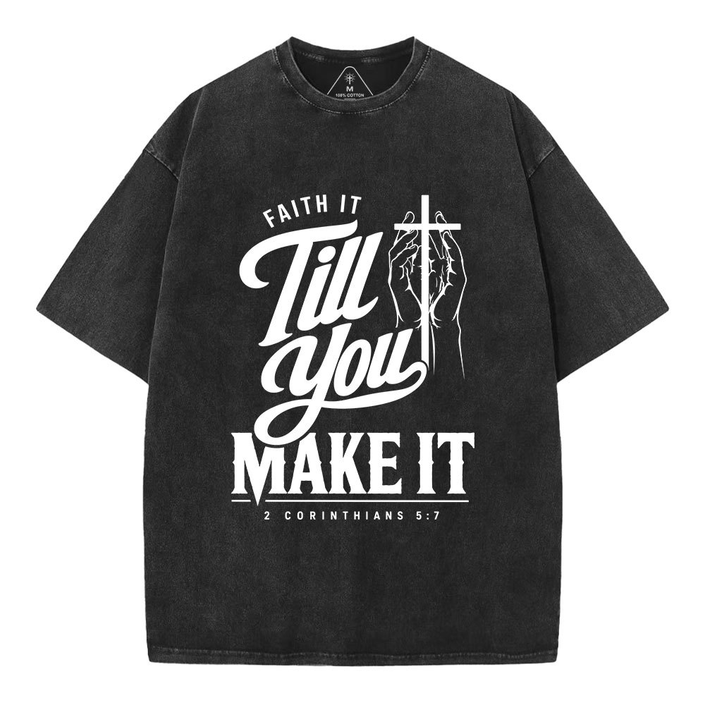 Faith It Till You Make It Christian Washed T-Shirt
