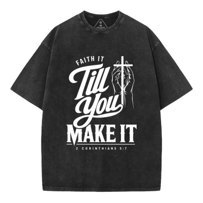 Faith It Till You Make It Christian Washed T-Shirt