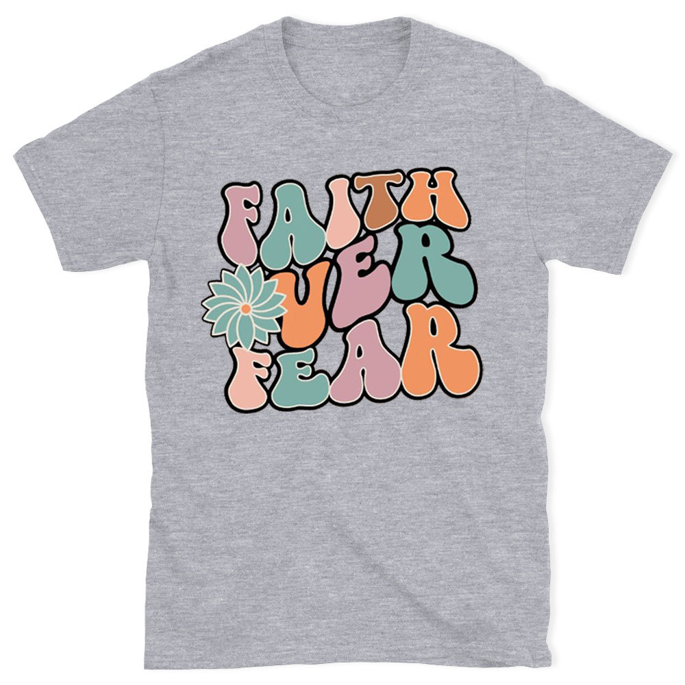 Faith Over Fear Christian T-Shirt