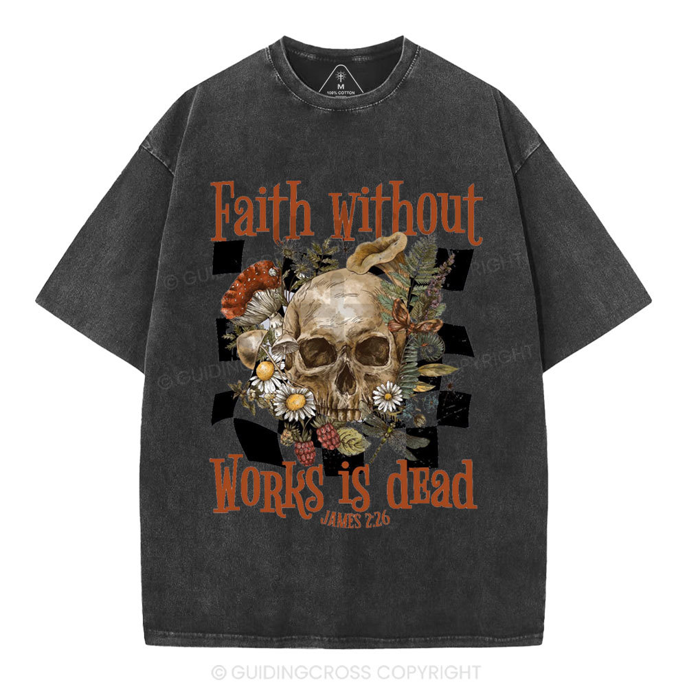 Faith Without Works Is Dead Christian Washed T-Shirt