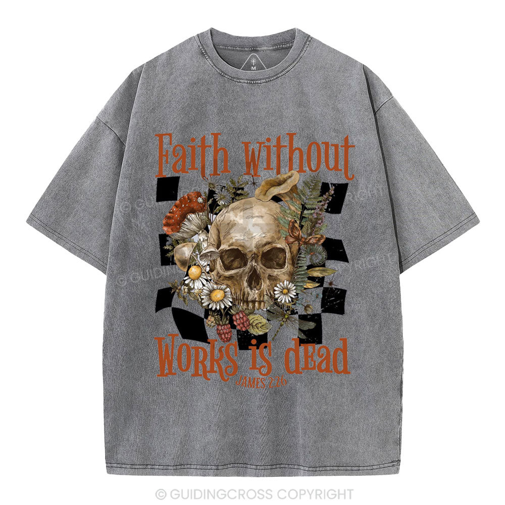 Faith Without Works Is Dead Christian Washed T-Shirt