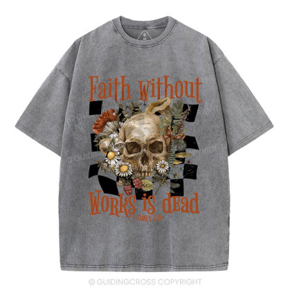 Faith Without Works Is Dead Christian Washed T-Shirt