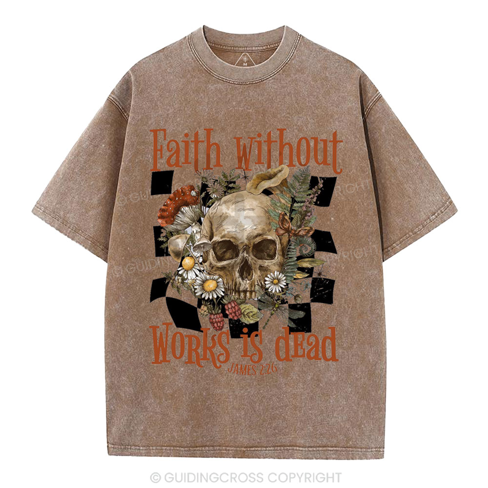 Faith Without Works Is Dead Christian Washed T-Shirt