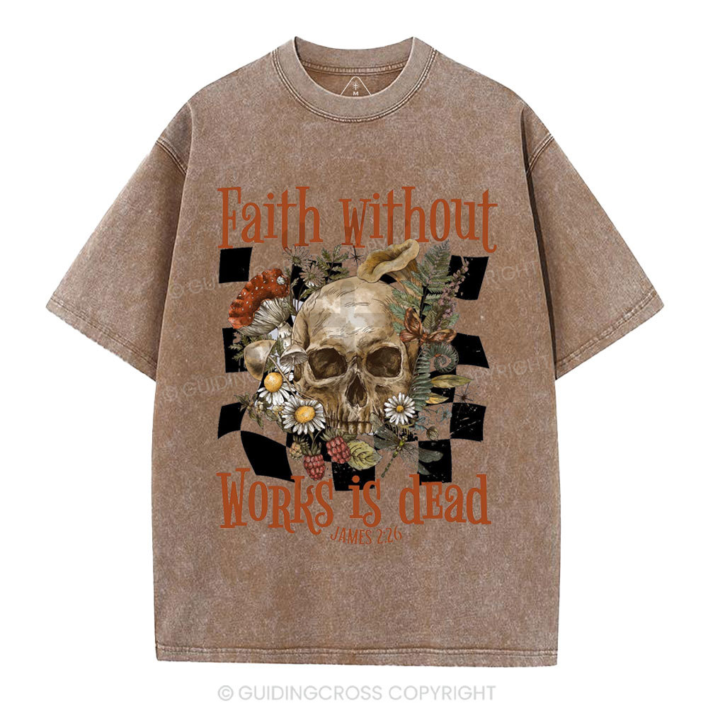 Faith Without Works Is Dead Christian Washed T-Shirt