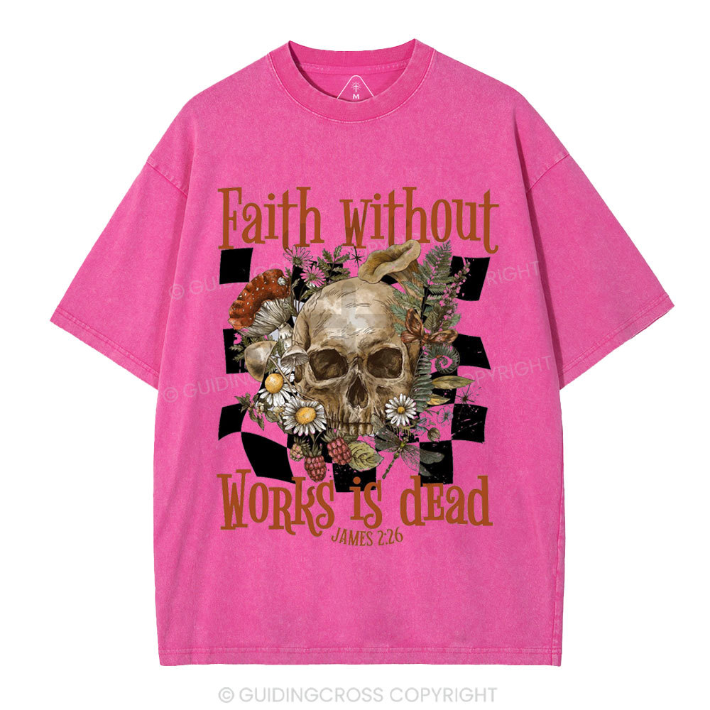 Faith Without Works Is Dead Christian Washed T-Shirt