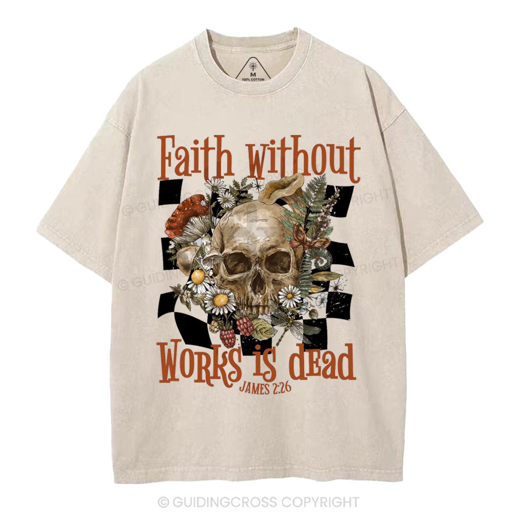 Faith Without Works Is Dead Christian Washed T-Shirt
