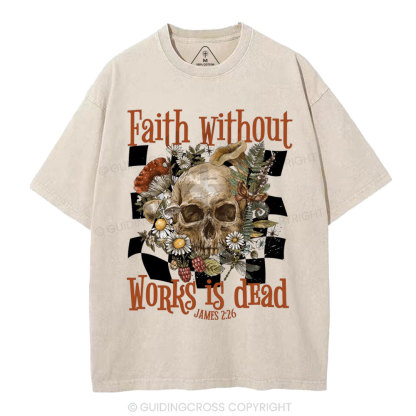 Faith Without Works Is Dead Christian Washed T-Shirt