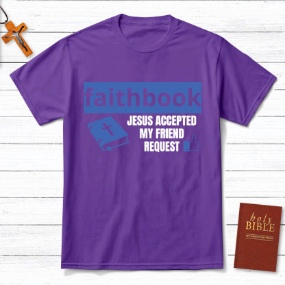 Faithbook Jesus Accepted My Friend Request Christian T-Shirt