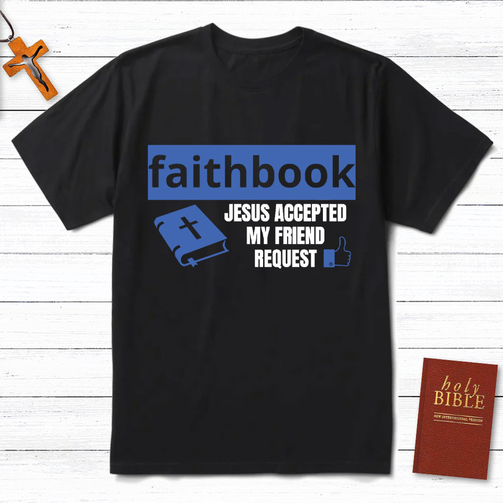 Faithbook Jesus Accepted My Friend Request Christian T-Shirt