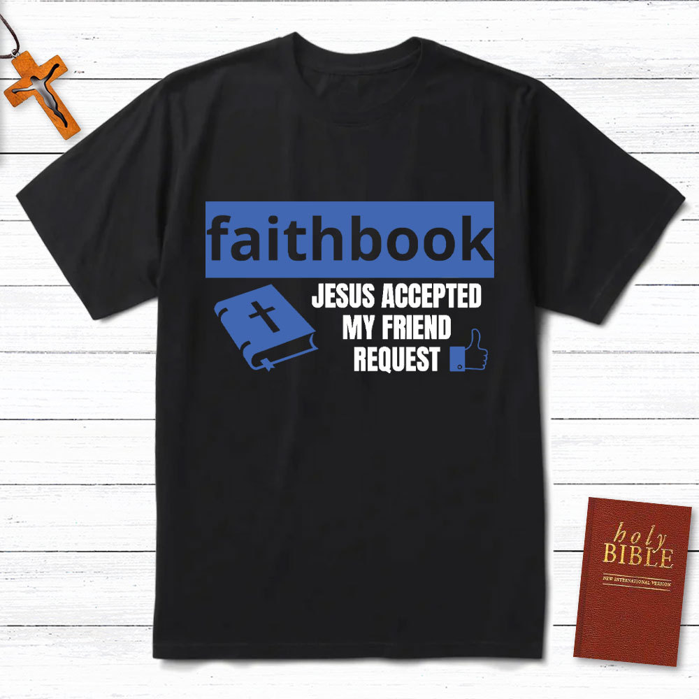 Faithbook Jesus Accepted My Friend Request Christian T-Shirt