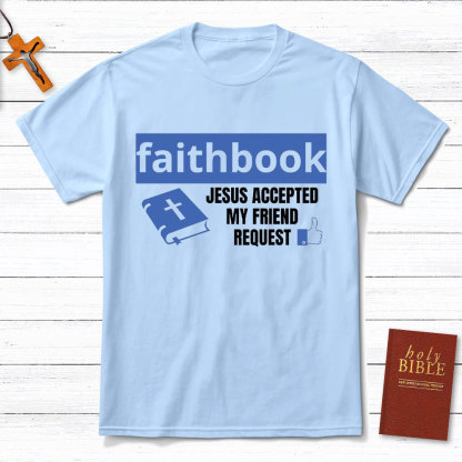 Faithbook Jesus Accepted My Friend Request Christian T-Shirt