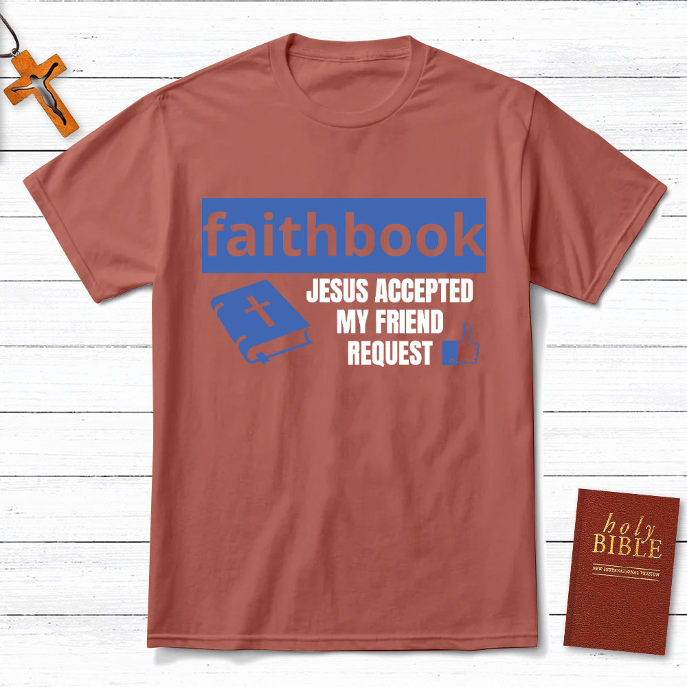 Faithbook Jesus Accepted My Friend Request Christian T-Shirt
