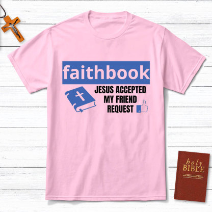 Faithbook Jesus Accepted My Friend Request Christian T-Shirt