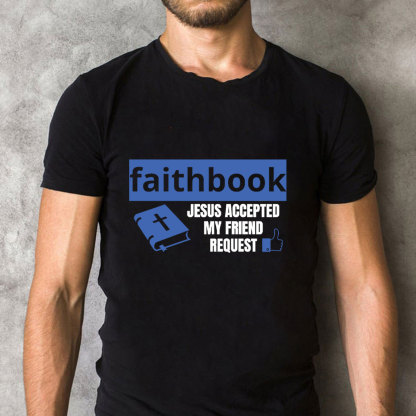Faithbook Jesus Accepted My Friend Request Christian T-Shirt