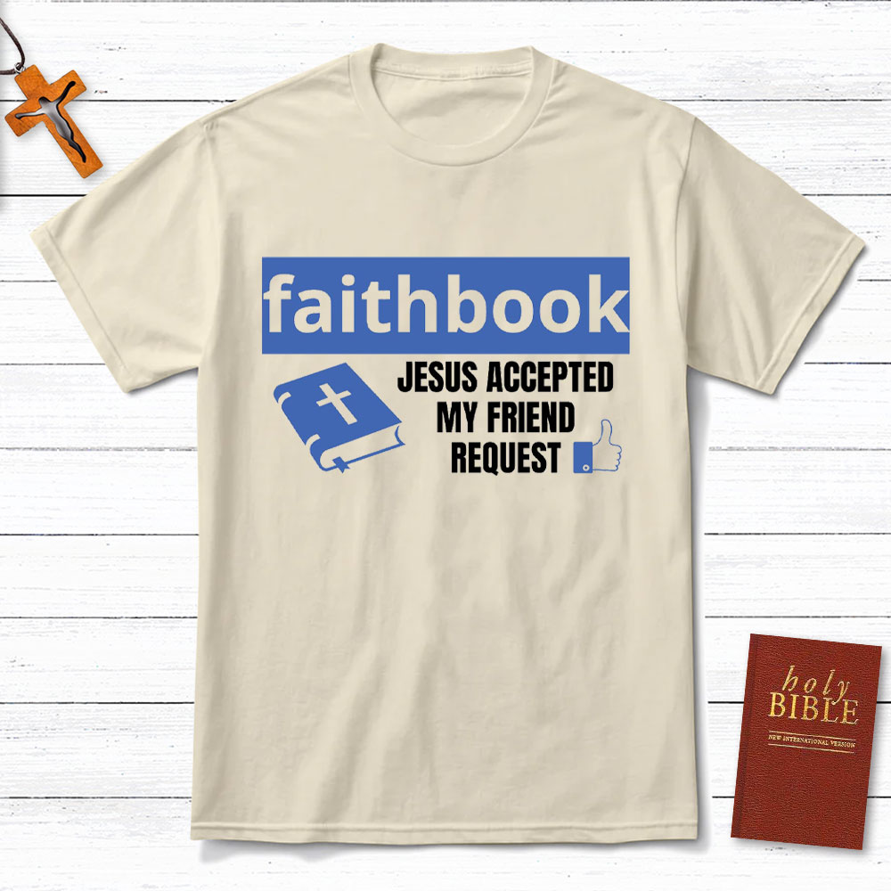 Faithbook Jesus Accepted My Friend Request Christian T-Shirt