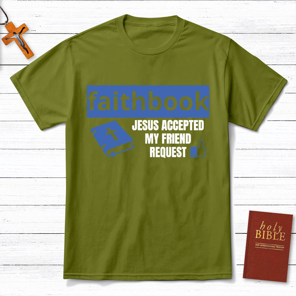 Faithbook Jesus Accepted My Friend Request Christian T-Shirt