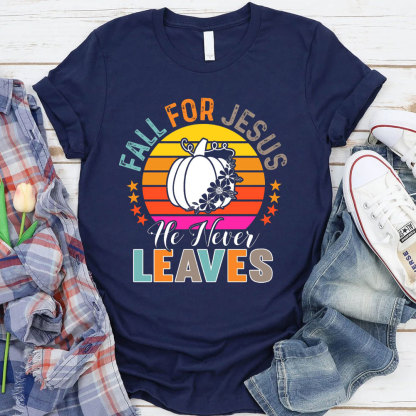 Fall For Jesus He Never Leaves Christian T-Shirt