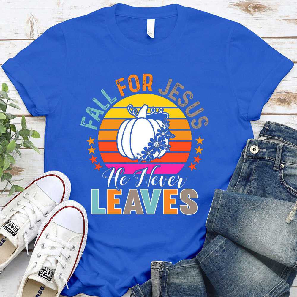 Fall For Jesus He Never Leaves Christian T-Shirt