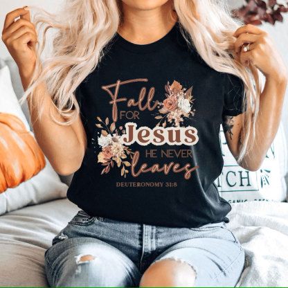Fall For Jesus He Never Leaves Christian T-Shirt