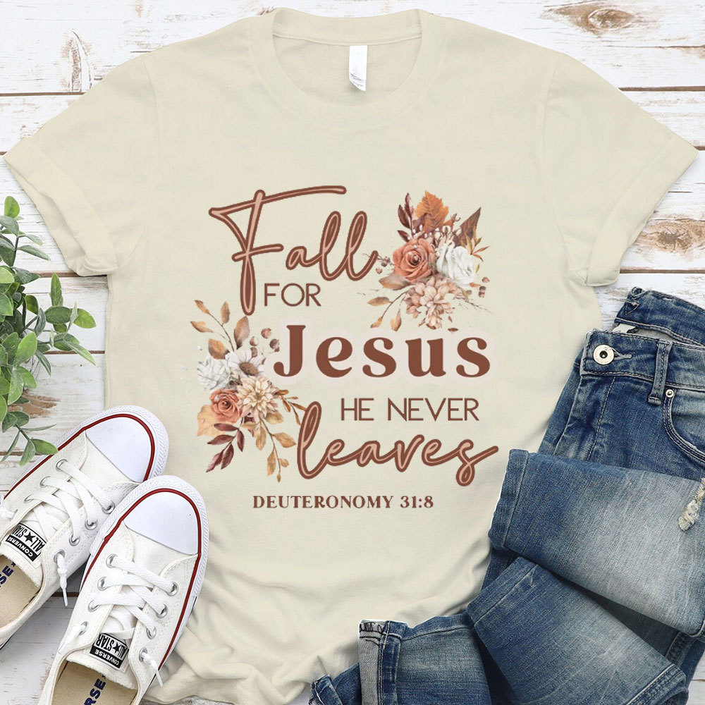 Fall For Jesus He Never Leaves Christian T-Shirt