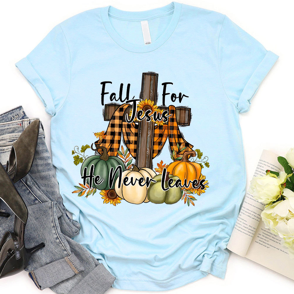 Fall For Jesus He Never Leaves T-Shirt