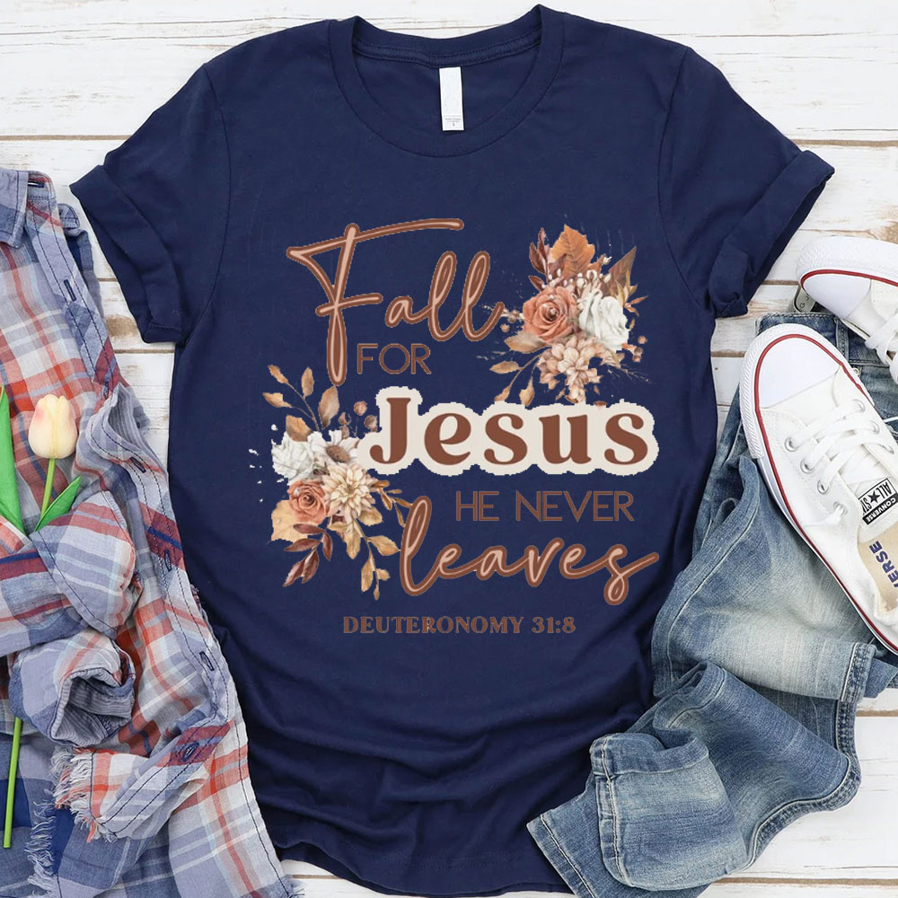 Fall For Jesus He Never Leaves Christian T-Shirt