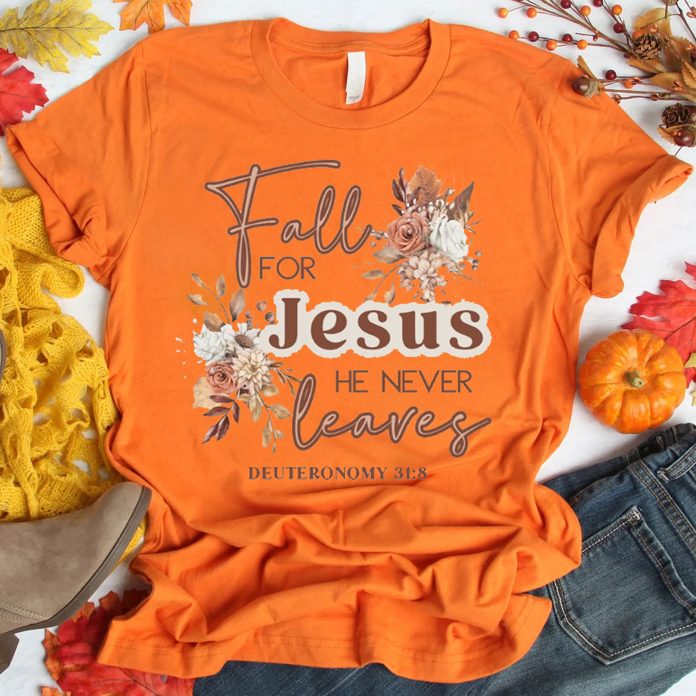 Fall For Jesus He Never Leaves Christian T-Shirt