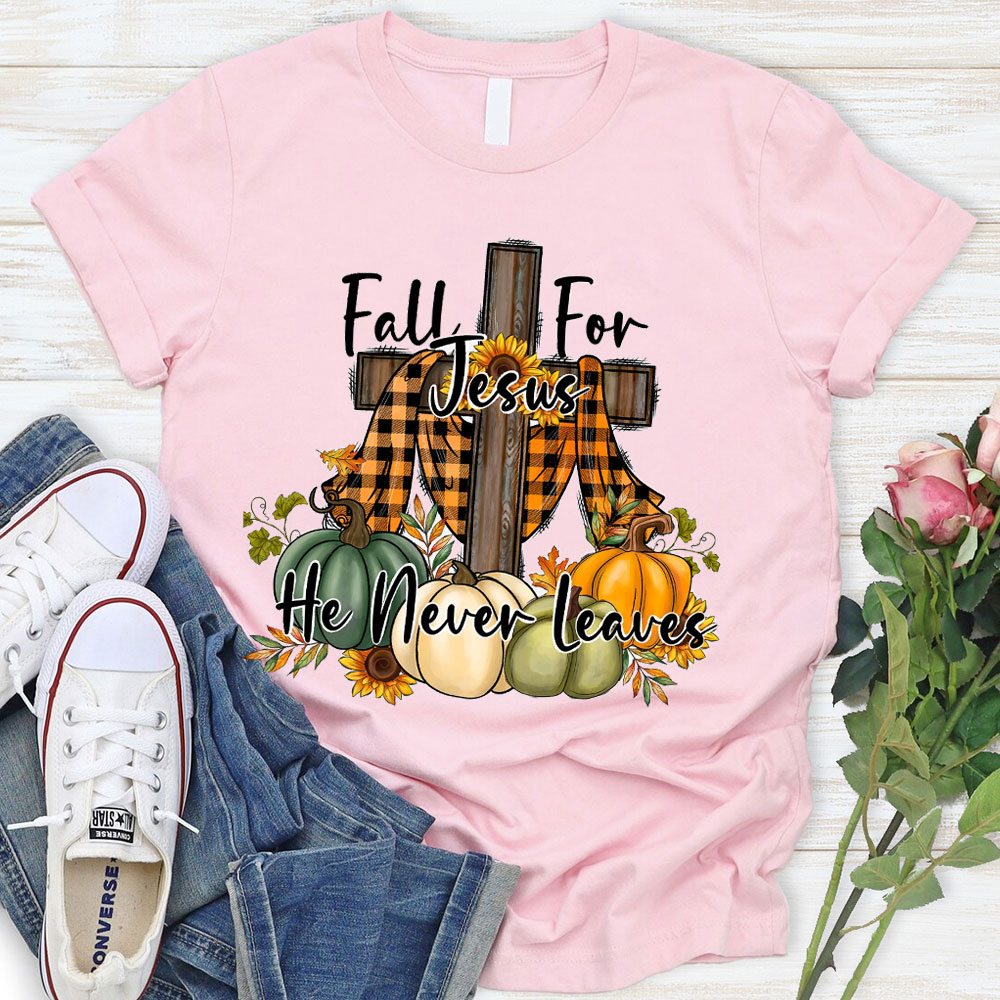 Fall For Jesus He Never Leaves T-Shirt