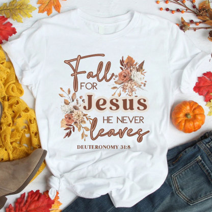 Fall For Jesus He Never Leaves Christian T-Shirt
