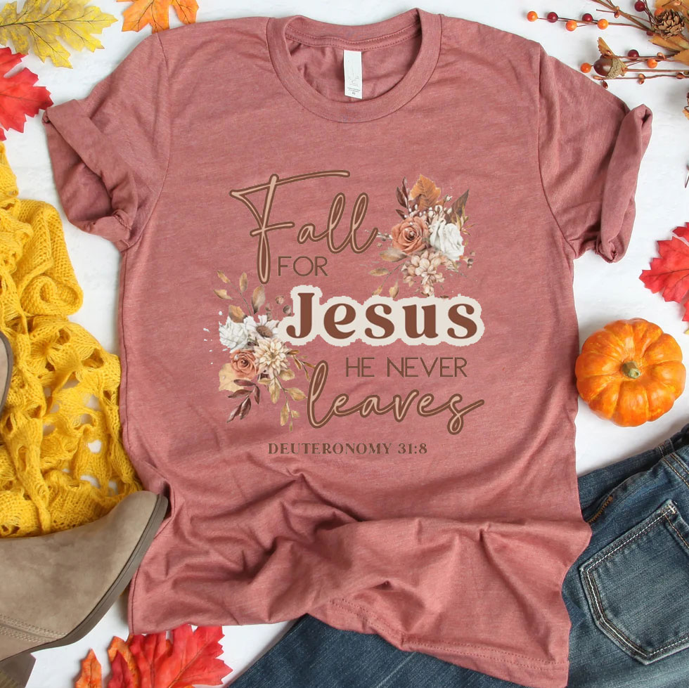 Fall For Jesus He Never Leaves Christian T-Shirt