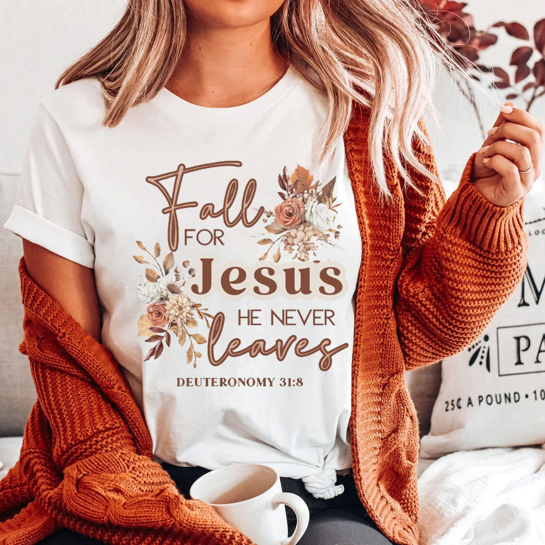 Fall For Jesus He Never Leaves Christian T-Shirt