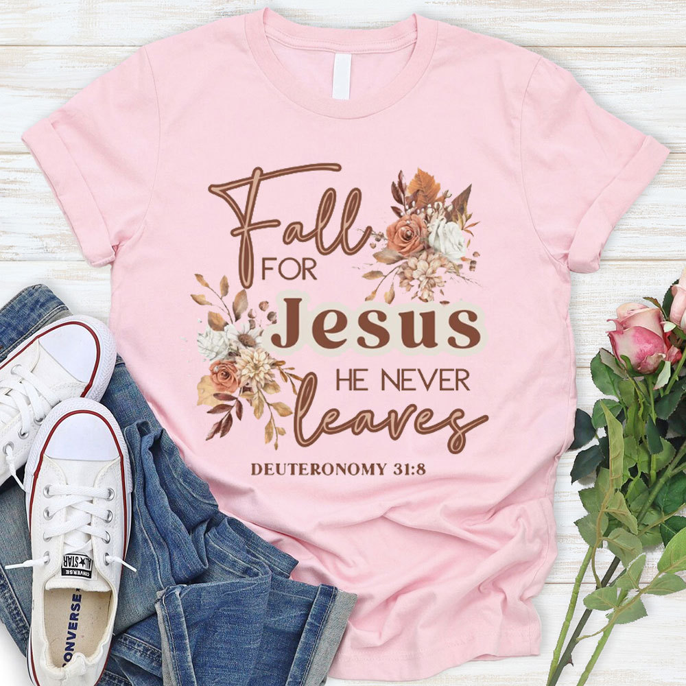 Fall For Jesus He Never Leaves Christian T-Shirt