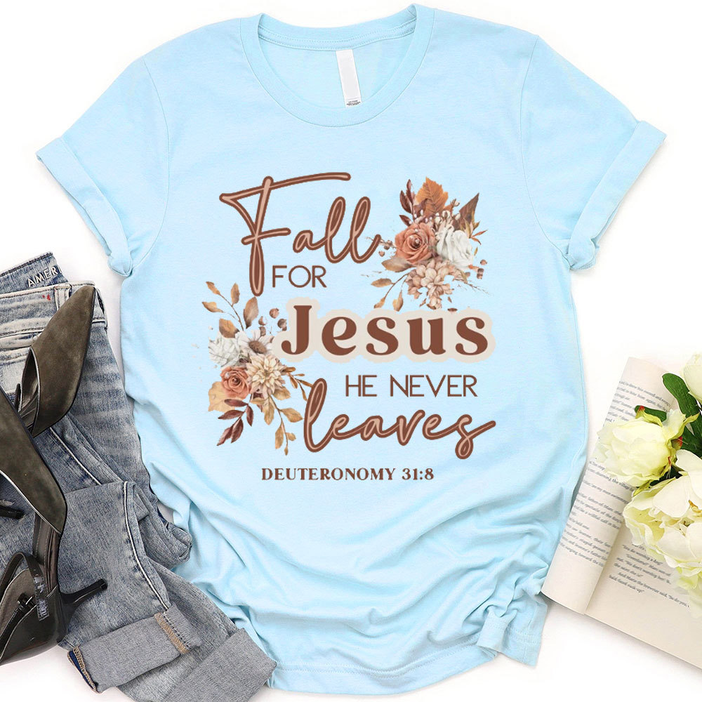 Fall For Jesus He Never Leaves Christian T-Shirt