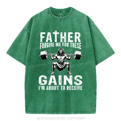 Father Forgive Me For THese Gains Christian Washed T-Shirt