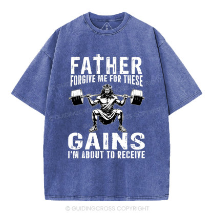 Father Forgive Me For THese Gains Christian Washed T-Shirt