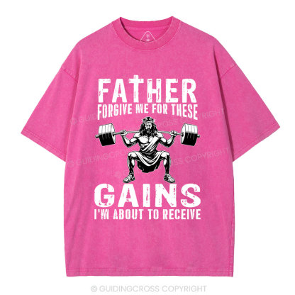 Father Forgive Me For THese Gains Christian Washed T-Shirt