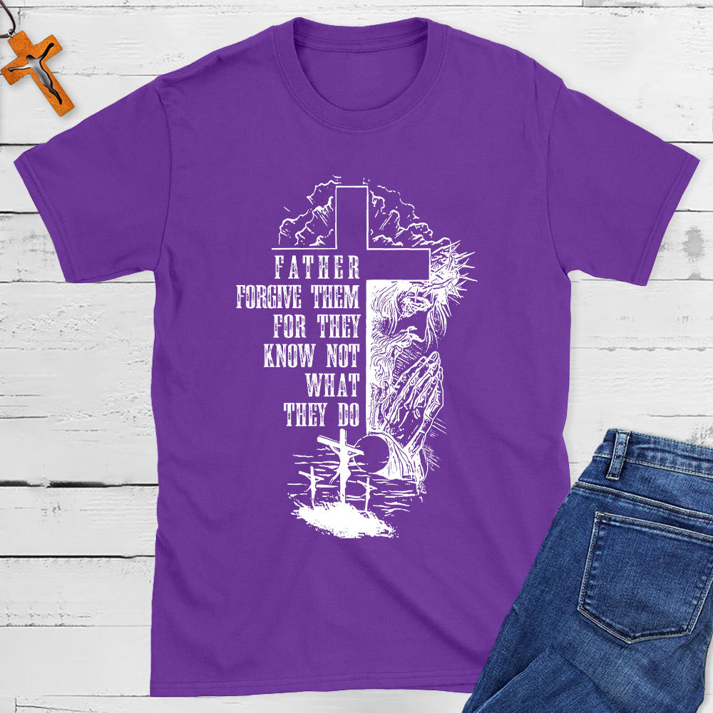 Father Forgive Them For They Know Not What They Do Christian T-Shirt