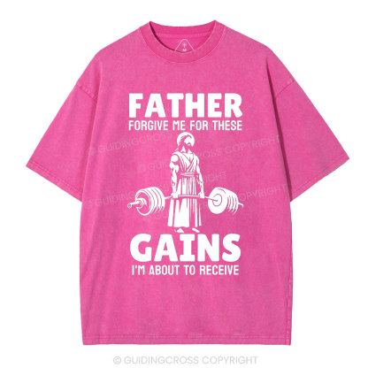 Father Forgiven Me For These Gains Chrsitian Washed T-Shirt