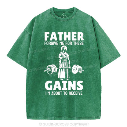 Father Forgiven Me For These Gains Chrsitian Washed T-Shirt