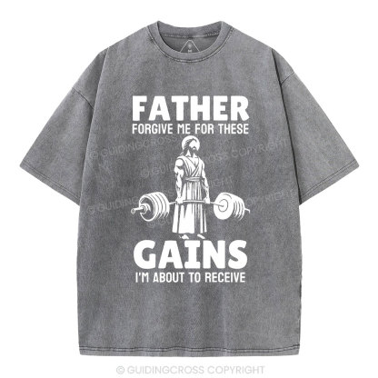 Father Forgiven Me For These Gains Chrsitian Washed T-Shirt