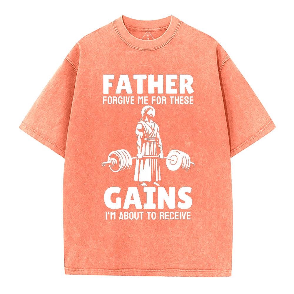 Father Forgiven Me For These Gains Chrsitian Washed T-Shirt