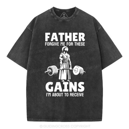 Father Forgiven Me For These Gains Chrsitian Washed T-Shirt