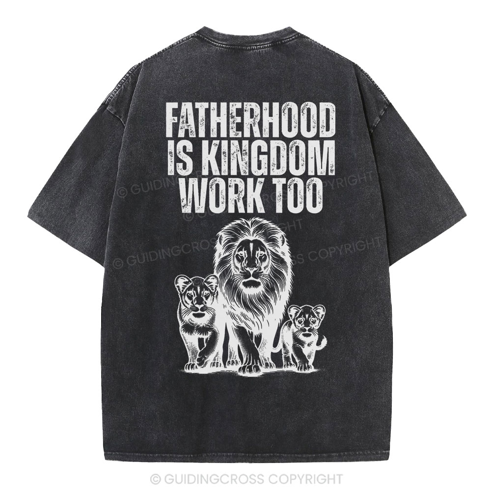 Fatherhood Is Kingdom Work Too Christian Washed T-Shirt