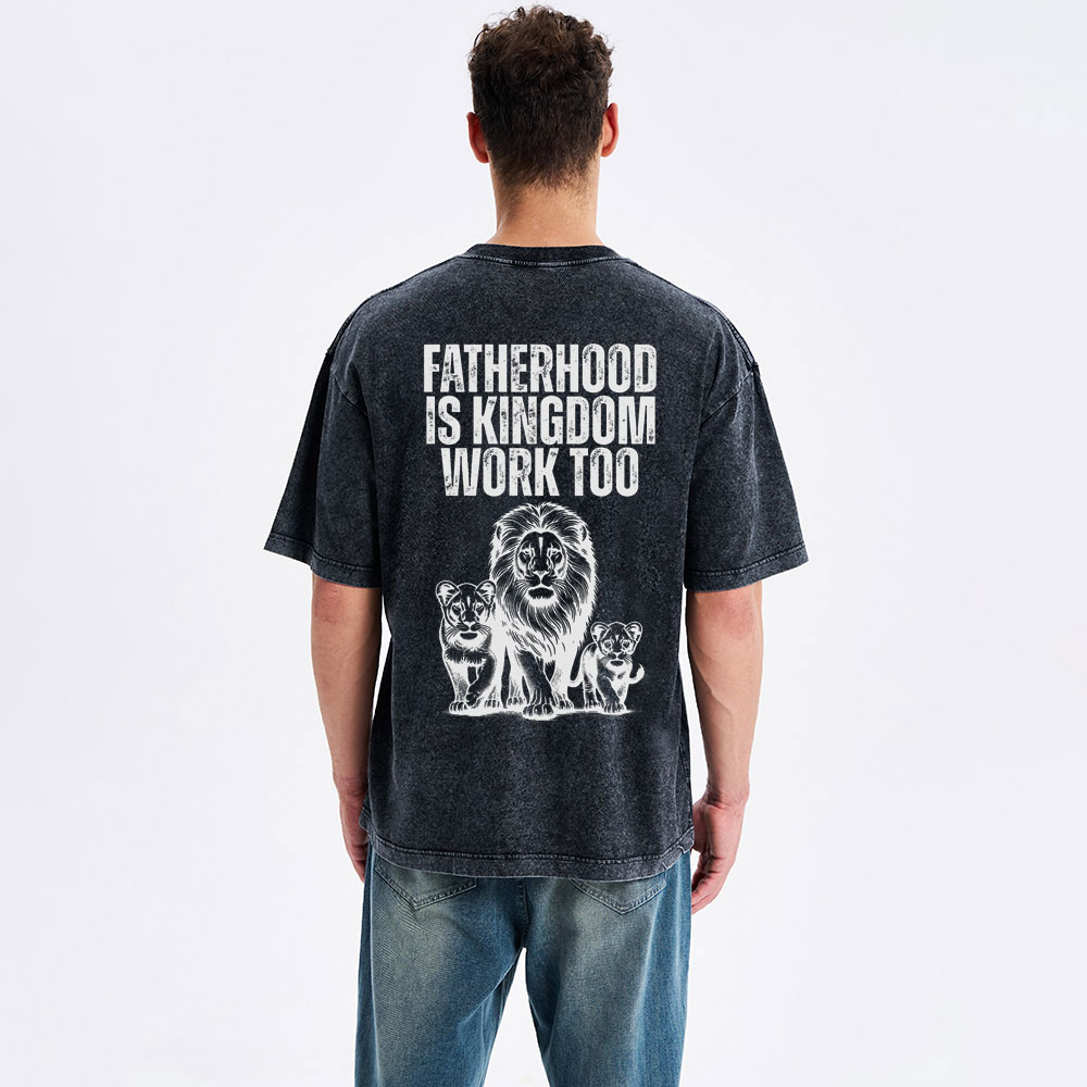 Fatherhood Is Kingdom Work Too Christian Washed T-Shirt
