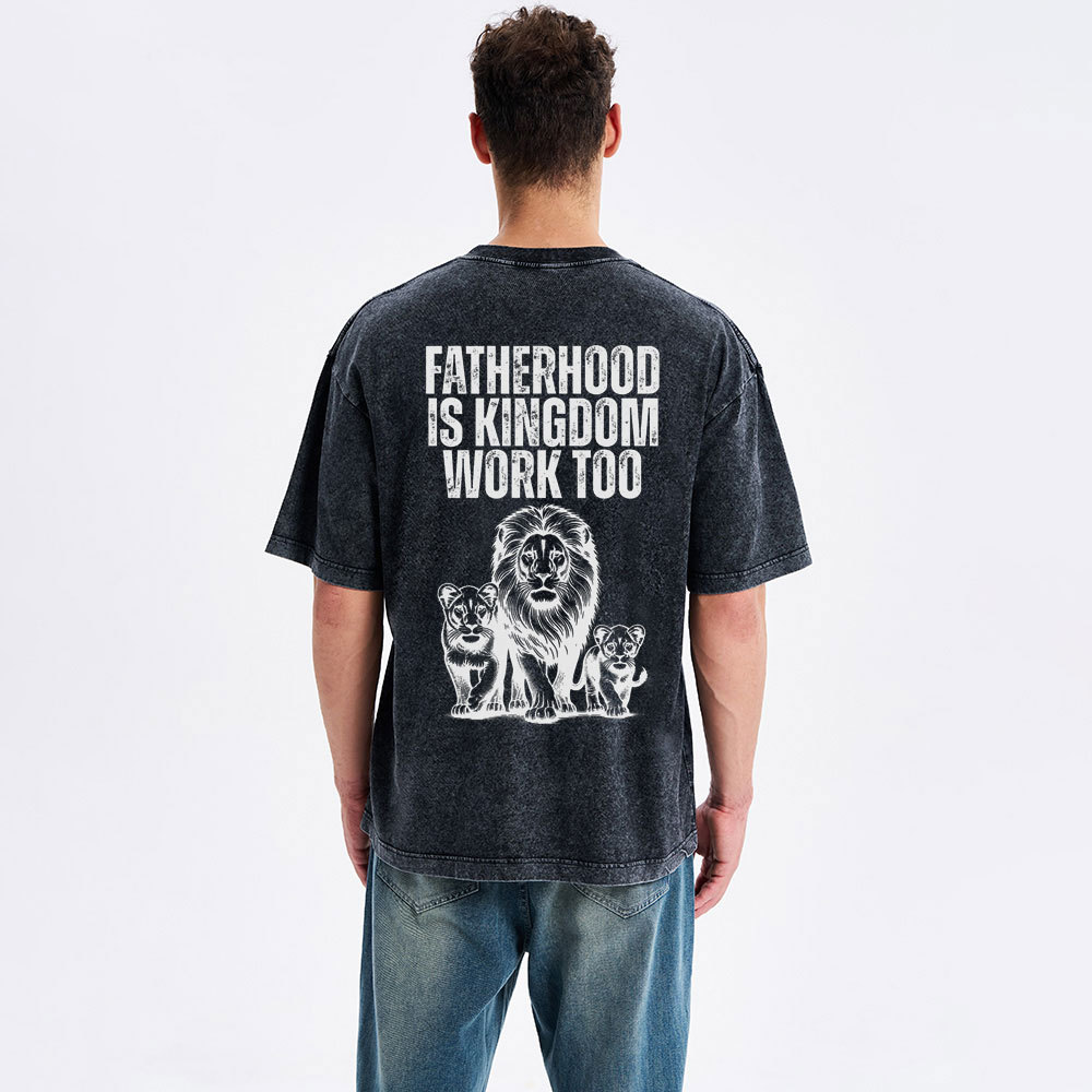 Fatherhood Is Kingdom Work Too Christian Washed T-Shirt