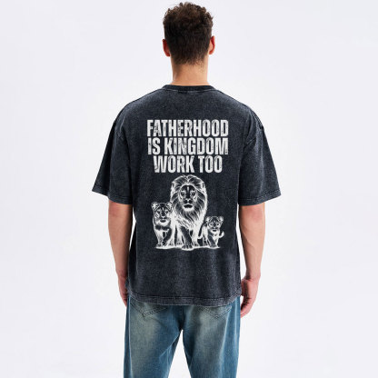 Fatherhood Is Kingdom Work Too Christian Washed T-Shirt