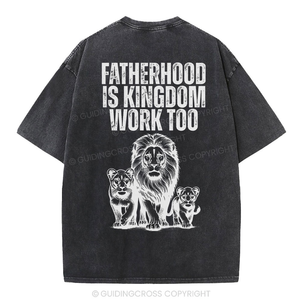Fatherhood Is Kingdom Work Too Christian Washed T-Shirt