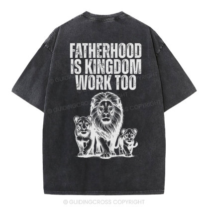Fatherhood Is Kingdom Work Too Christian Washed T-Shirt