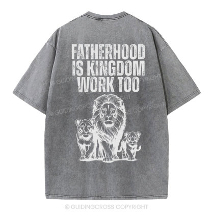 Fatherhood Is Kingdom Work Too Christian Washed T-Shirt