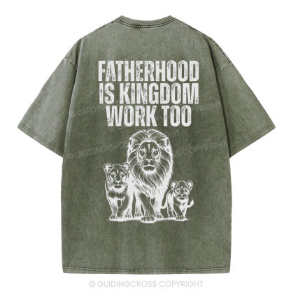 Fatherhood Is Kingdom Work Too Christian Washed T-Shirt